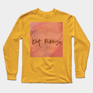 Ambitious but rubbish Long Sleeve T-Shirt